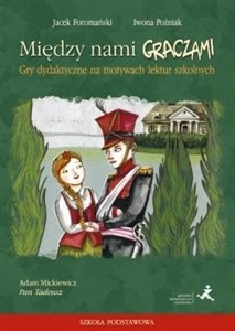 Między nami graczami Gry dydaktyczne na motywach lektur szkolnych Adam Mickiewicz Pan Tadeusz. Szkoła podstawowa chicago polish bookstore