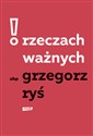 O rzeczach ważnych - Grzegorz Ryś