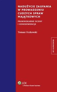 Nadużycie zaufania w prowadzeniu cudzych spraw majątkowych Prawnokarne oceny i konsekwencje - Polish Bookstore USA