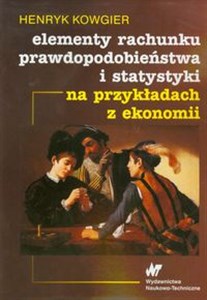 Elementy rachunku prawdopodobieństwa i statystyki na przykładach z ekonomii  