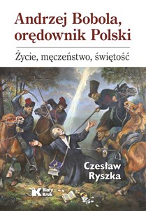 Andrzej Bobola, orędownik Polski. Życie, męczeństwo, świętość  bookstore