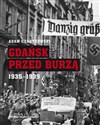 Gdańsk przed burzą. Korespondencja z Gdańska dla 'Kuriera Warszawskiego' t. 2: 1935-1939 - Adam Czartkowski