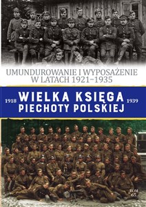 Wielka Księga Piechoty Polskiej Tom 65 Umundurowanie i wyposażenie w latach 1921-1935 buy polish books in Usa
