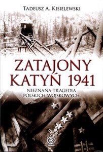 Zatajony Katyń 1941 Nieznana tragedia polskich wojskowych - Polish Bookstore USA