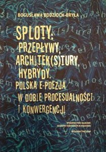 Sploty Przepływy architek(s)tury hybrydy Polska e-poezja w dobie procesualności i konwergencji Polish Books Canada