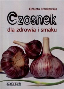 Czosnek dla zdrowia i smaku 