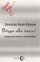 Potęga albo śmierć Europa wobec imperium amerykańskiego - Christian Saint-Etienne 