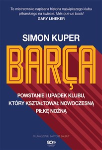 Barca Powstanie i upadek klubu, który kształtował nowoczesną piłkę nożną. bookstore