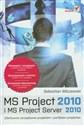 MS Project 2010 i MS Project Server 2010 Efektywne zarządzanie projektem i portfelem projektów  