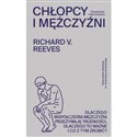 Chłopcy i mężczyźni. Dlaczego współcześni mężczyźni przeżywają trudności, dlaczego to ważne i co z tym zrobić?   