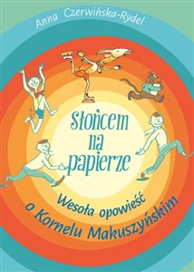 Słońcem na papierze Wesoła opowieść o Kornelu Makuszyńskim books in polish
