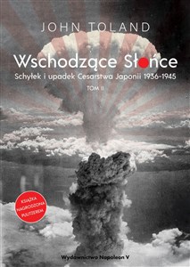 Wschodzące Słońce Schyłek i upadek Cesarstwa Japonii 1936-1945 tom II  