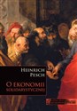 O ekonomii solidarystycznej Wybór fragmentów z Lehrbuch der Nationalökonomie pod redakcją Ruperta J. Ederera - Heinrich Pesch