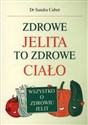 Zdrowe jelita to zdrowe ciało Wszystko o zdrowiu jelit Bookshop