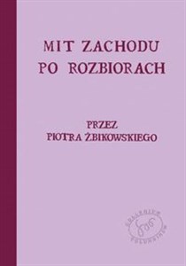 Mit Zachodu po rozbiorach Recepcja kultury zachodnioeuropejskiej na ziemiach polskich w okresie późnego Oświecenia pl online bookstore