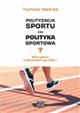 Polityzacja sportu czy polityka sportowa?  - Tomasz Matras