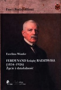 Ferdynand książę Radziwiłł (1834-1926) Życie i działalność in polish