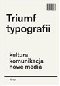 Triumf typografii Kultura, komunikacja, nowe media - Hoeks Henk, Lentjes Ewan  