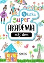 Super Akademia: mój dom 4 latka - Opracowanie Zbiorowe