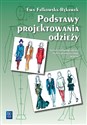 Podstawy projektowania odzieży Podręcznik dla szkół odzieżowych Szkoła zasadnicza i technikum - Ewa Fałkowska-Rękawek
