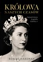 Królowa naszych czasów Najważniejsza biografia Elżbiety II polish books in canada