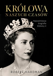 Królowa naszych czasów Najważniejsza biografia Elżbiety II polish books in canada