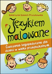 Językiem malowane Ćwiczenia logopedyczne dla dzieci w wieku przedszkolnym Polish Books Canada