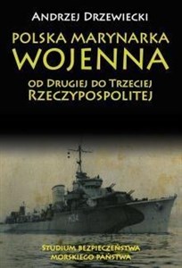 Polska Marynarka Wojenna od Drugiej do Trzeciej Rzeczypospolitej Studium bezpieczeństwa morskiego państwa bookstore