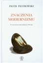Znaczenia modernizmu W stronę historii sztuki po 1945 roku Polish Books Canada