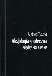 Aksjologia społeczna Między PRL a IV RP online polish bookstore
