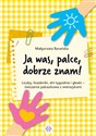 Ja was palce dobrze znam! Liczby, liczebniki, dni tygodnia i głoski ‒ ćwiczenia paluszkowe z wierszykami Polish bookstore
