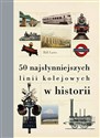 50 najsłynniejszych linii kolejowych w historii - Polish Bookstore USA