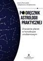 Podręcznik astrologii praktycznej Znaczenie planet w horoskopie urodzeniowym bookstore