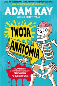 Twoja anatomia Kompletny (i kompletnie obrzydliwy) przewodnik po ludzkim ciele Polish bookstore