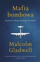 Mafia bombowa Opowieść o obsesji, innowacji i moralności - Malcolm Gladwell