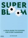 Super Bloom A Field Guide to Flowers for Every Gardener - Polish Bookstore USA