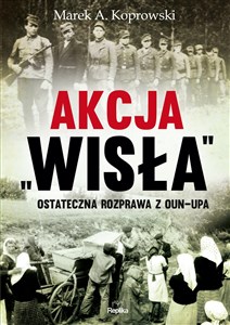 Akcja „Wisła” Ostateczna rozprawa z OUN-UPA pl online bookstore