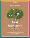 Polak NieNażarty Kawał opowieści o polskich kulinariach i garść przepisów - Gosia Molska