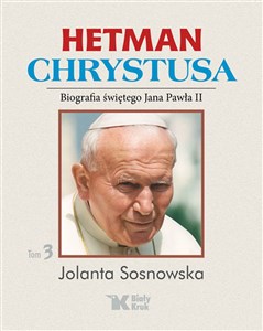 Hetman Chrystusa Biografia św. Jana Pawła II Tom 3 Polish Books Canada