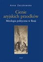Cienie aryjskich przodków Mitologia polityczna w Rosji Canada Bookstore