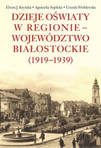 Dzieje oświaty w regionie - województwo białostockie (1919-1939) Bookshop