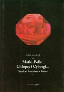 Matki-Polki, Chłopcy i Cyborgi… Sztuka i feminizm w Polsce online polish bookstore