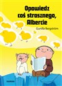 Opowiedz coś strasznego, Albercie  