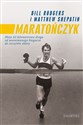 Maratończyk Moja 42 - kilomterowa droga od anonimowego biegacza do szczytów sławy - Bill Rogers, Matthew Shepatin  