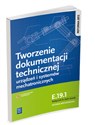 Tworzenie dokumentacji technicznej urządzeń i systemów mechatronicznych  E.19.1. Podręcznik do nauki zawodu technik mechatronik Technikum 