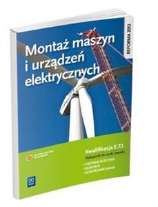 Montaż maszyn i urządzeń elektrycznych Kwalifikacja E.7.1 Podręcznik do nauki zawodu Technik elektryk Elektryk Elektromechanik books in polish