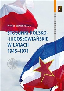 Stosunki polsko-jugosłowiańskie w latach 1945-1971 polish usa