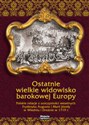 Ostatnie wielkie widowisko barokowej Europy Polskie relacje z uroczystości weselnych Fryderyka Augusta  