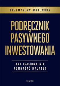 Podręcznik pasywnego inwestowania Jak racjonalnie pomnażać majątek - Polish Bookstore USA