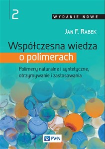 Współczesna wiedza o polimerach Tom 2 Polimery naturalne i syntetyczne, otrzymywanie i zastosowania  